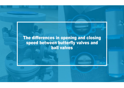 What are the differences in opening and closing speed between butterfly valves and ball valves?
